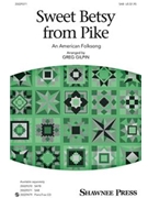 Sweet Betsy from Pike by - Gilpin Greg - for SAB