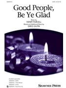 Good People Be Ye Glad by Purcell Henry - Gilpin Greg - for SATB