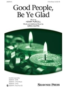 Good People Be Ye Glad by Purcell Henry - Gilpin Greg - for 3-Part Mixed