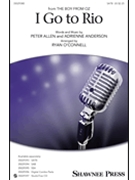 I Go to Rio by - Ryan O'Connell - for SATB