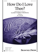 How Do I Love Thee? by Rouse Jay for SATB