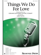 Things We Do for Love by Gouldman and Stewart - Gilpin Greg - for SAB