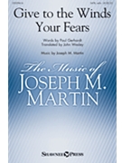 Give To The Winds Your Fears by Martin Joseph M for SATB