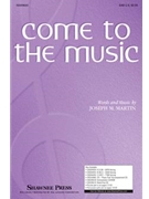 Come To The Music by Martin Joseph M for SAB