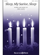 Sleep My Savior Sleep by Gilpin Greg for SATB