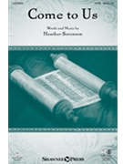 Come To Us by Sorenson Heather for SATB