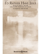 I'd Rather Have Jesus by Traditional - Fettke Tom - for SATB