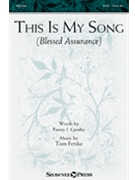 This Is My Song (Blessed Assurance) by Fettke and Crosfor SATB