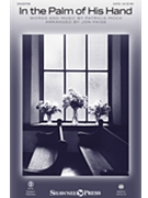 In the Palm of His Hand by Mock Patricia - Paige Jon - for SATB