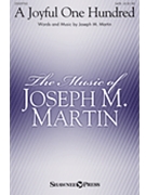Joyful One Hundred by Martin Joseph M for SATB