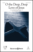 O the Deep Deep Love of Jesus by Martin Joseph M for SATB