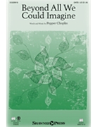 Beyond All We Could Imagine by Choplin Pepper for SATB
