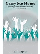 Carry Me Home (Swing Low Sweet Chariot) by Spirituals - Susan Thrift - for SSA a cappella