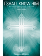 I Shall Know Him by Mock Patricia - Buda Brian - for SATB