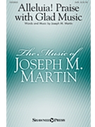 Alleluia Praise with Glad Music by Martin Joseph M for SATB