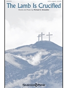 Lamb is Crucified by Showalter Michael E for SATB a cappella
