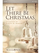 Let There Be Christmas by Martin Joseph M for SAB