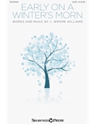 Early on a Winter's Morn by Williams J Jerome for SATB