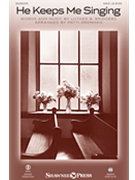 He Keeps Me Singing by Bridgers Luther B - Drennan Patti - for SATB