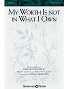 My Worth Is Not in What I Own by Getty Kristyn - Angerman David - Keith and Kristyn Getty for SATB
