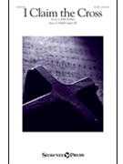 I Claim the Cross by Lantz David John Parker for SATB and Piano