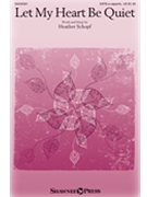 Let My Heart Be Quiet by Schopf Heather for SATB and Piano