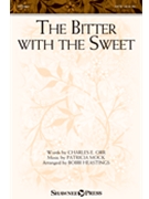 Bitter With the Sweet by Mock Patricia - Heastings Bobbi - Charles E. Orr for SATB and Piano
