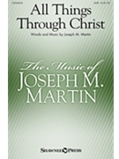 All Things Through Christ by Martin Joseph M for SATB