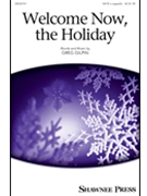 Welcome Now the Holiday by Gilpin Greg for SATB a cappella