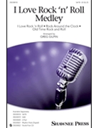 I Love Rock 'n' Roll Medley by Various - Gilpin Greg - for SATB and Piano