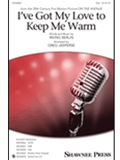 I've Got My Love to Keep Me Warm by Berlin Irving - Jasperse Greg - for SSA and Piano