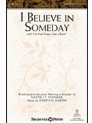 I Believe in Someday with I've Got Peace Like a River by Martin Joseph M Mattie J.T. Stepanek for 2 or 3-Part