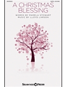 Christmas Blessing by Larson Lloyd for SATB