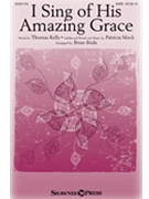 I Sing of His Amazing Grace by Mock Patricia - Buda Brian - Thomas Kelly for SATB and Piano