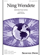 Ning Wendete by Kenyan Folk Song - Gilpin Greg - for SATB a cappella