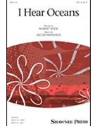 I Hear Oceans by Narverud Jacob J Robert Bode for SSA and Piano
