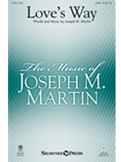 Love's Way by Martin Joseph M for SATB and Piano