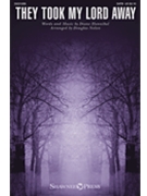 They Took My Lord Away by Hannibal Diane - Nolan Douglas - for SATB and Piano