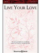 Live Your Love by Nordmeyer Stacey Joseph M. Martin for SATB and Piano