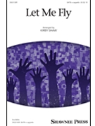 Let Me Fly by - Shaw Kirby - for SATB a cappella