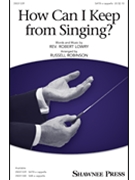 How Can I Keep from Singing by Lowry Robert - Robinson Russell L - for SATB and Piano