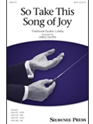 So Take This Song of Joy by - Gilpin Greg - for SATB and Piano (Trad. Quaker Lullaby)