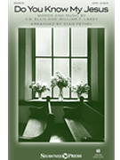 Do You Know My Jesus by Ellis and Lakey - Pethel Stan - for SATB and Piano