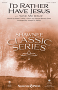 I'd Rather Have Jesus - with Give Me Jesus by Shea George Beverly - Martin Joseph M - Rhea F. Miller for TTBB and Piano