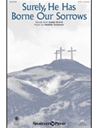 Surely He Has Borne Our Sorrows by Sorenson Heather Isaiah 53:4-6 for SATB and Piano