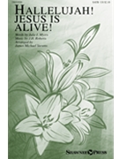 Hallelujah Jesus Is Alive by Roberts J H - Stevens James M - Julie I Myers for SATB and Piano
