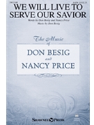 We Will Live to Serve Our Savior by Besig Don Nancy Price for SATB and Piano