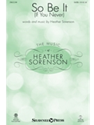 So Be It - If You Never by Sorenson Heather for SATB and Piano