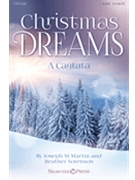 Christmas Dreams - A Cantata by Martin and Sorenson for CD Preview Pak