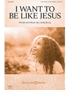 I Want to Be Like Jesus by Berry Cindy for Unison/2-Part and Piano